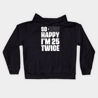 So Happy I'm 25 Twice 50 th Birthday Kids Hoodie